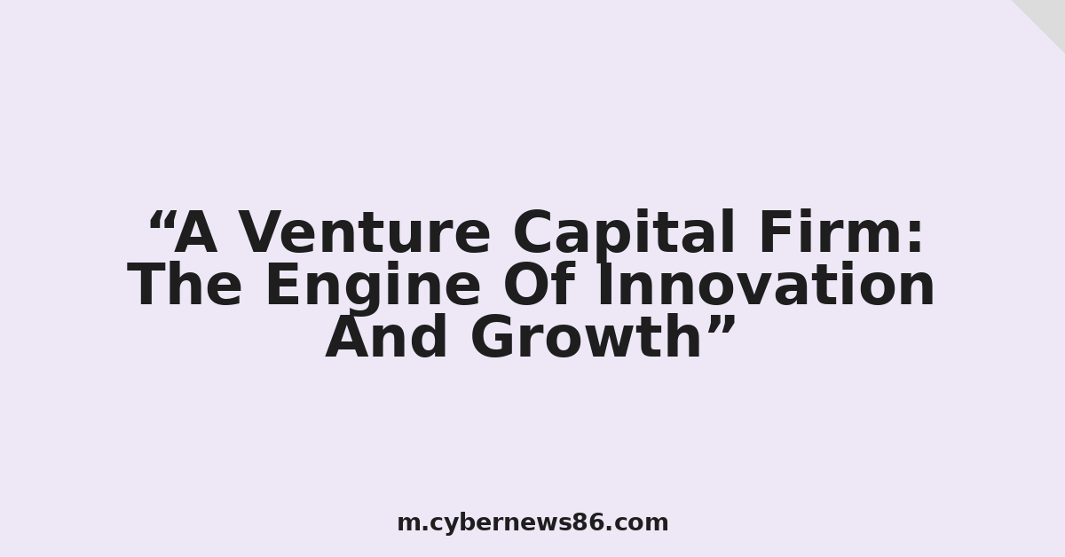A Venture Capital Firm: The Engine Of Innovation And Growth