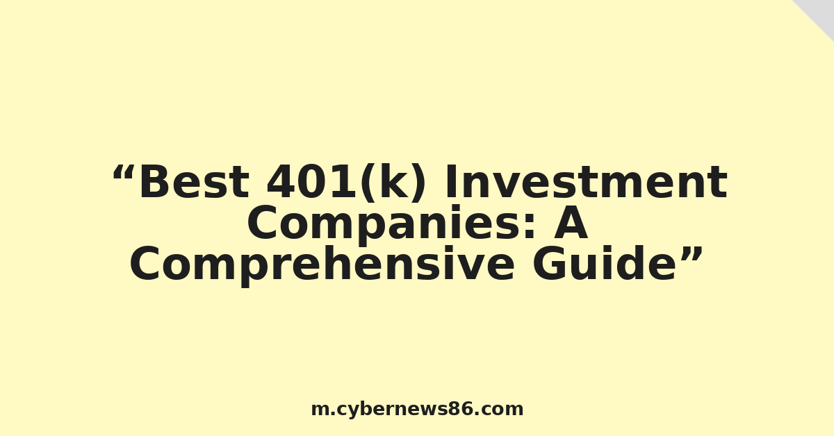 Best 401(k) Investment Companies: A Comprehensive Guide