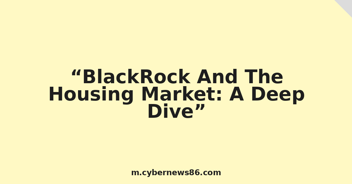 BlackRock And The Housing Market: A Deep Dive