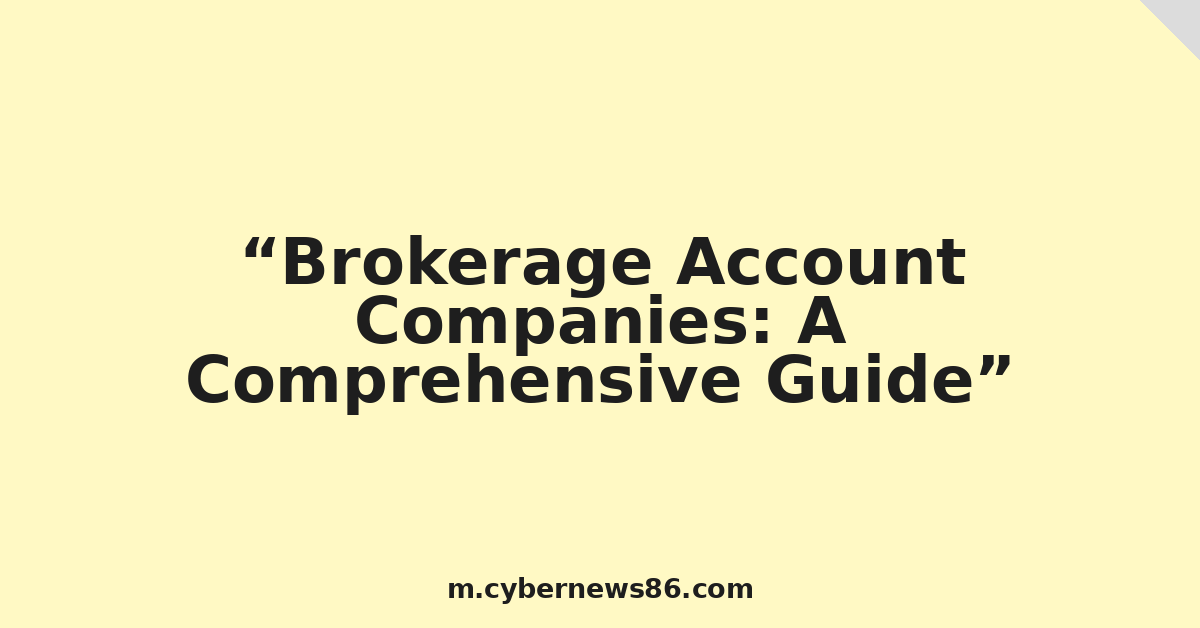 Brokerage Account Companies: A Comprehensive Guide