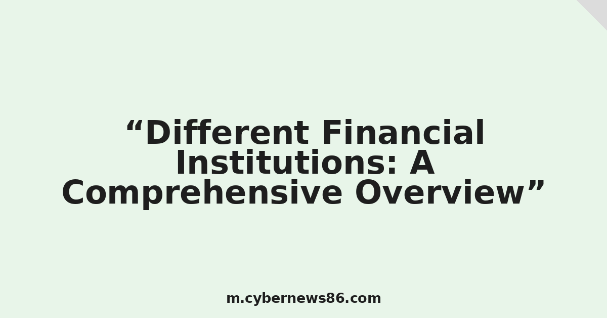 Different Financial Institutions: A Comprehensive Overview