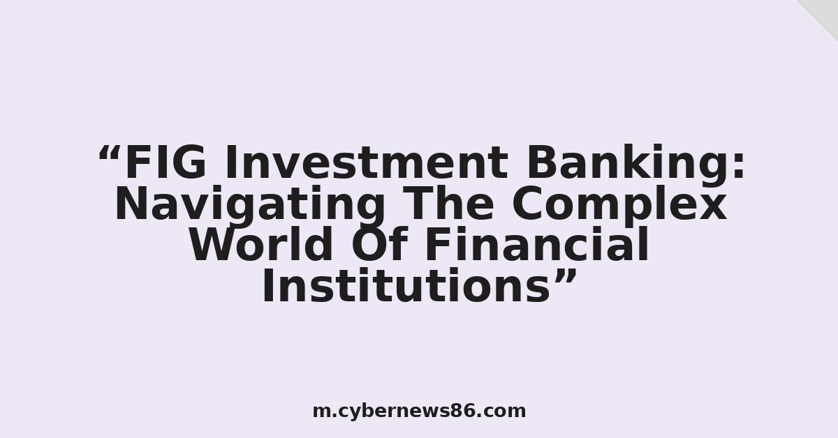 FIG Investment Banking: Navigating The Complex World Of Financial Institutions