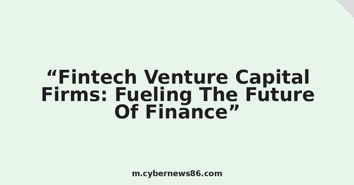 Fintech Venture Capital Firms: Fueling The Future Of Finance