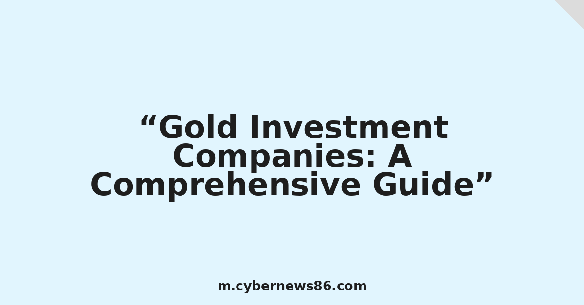 Gold Investment Companies: A Comprehensive Guide