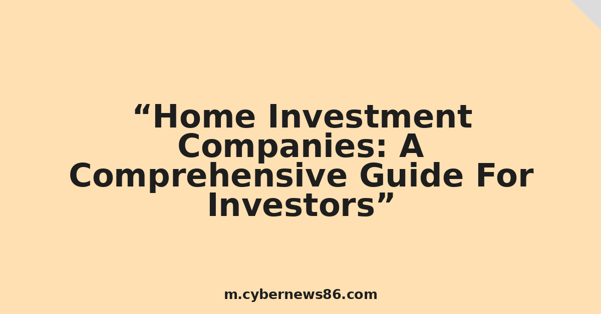 Home Investment Companies: A Comprehensive Guide For Investors