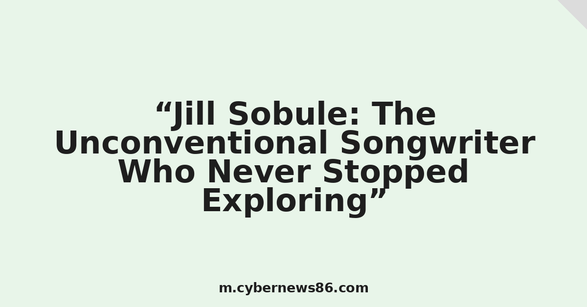 Jill Sobule: The Unconventional Songwriter Who Never Stopped Exploring