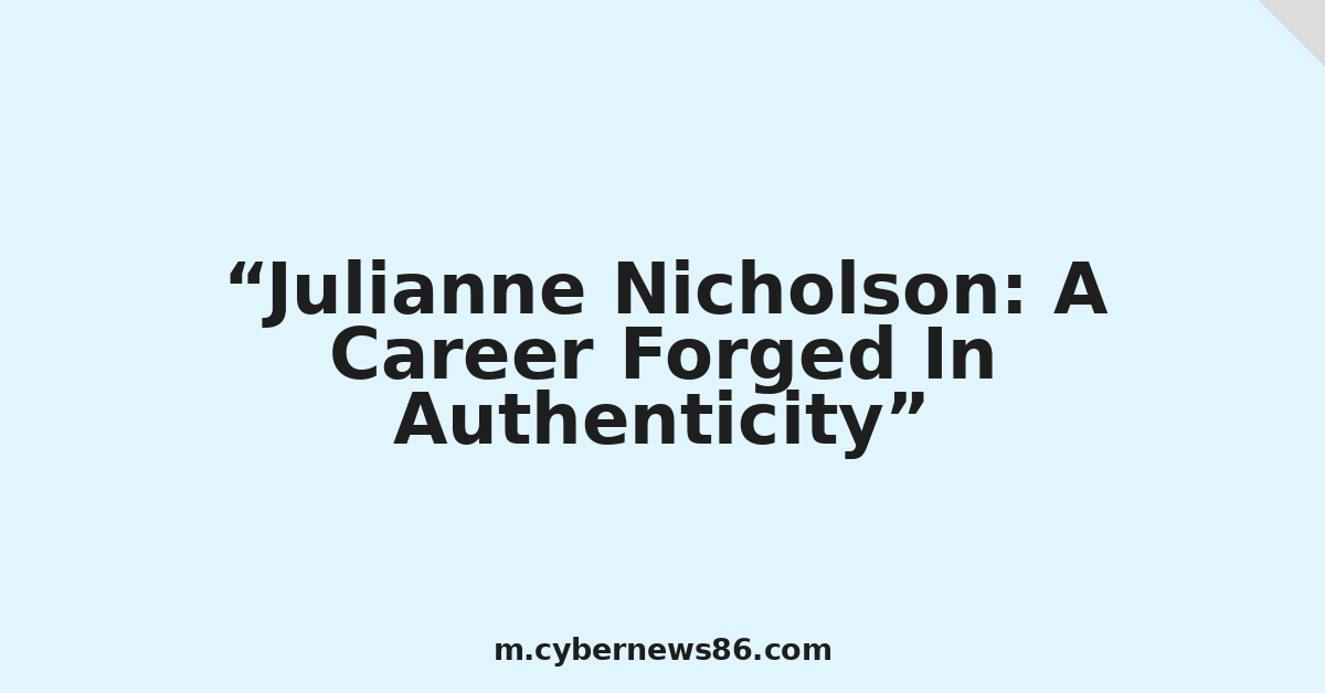 Julianne Nicholson: A Career Forged In Authenticity