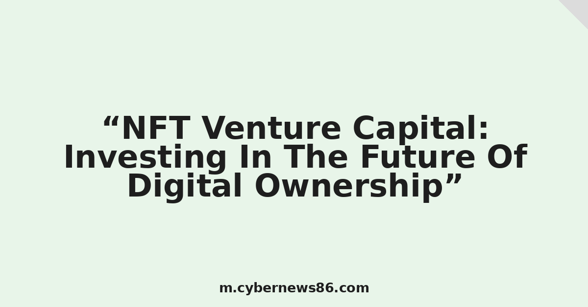 NFT Venture Capital: Investing In The Future Of Digital Ownership