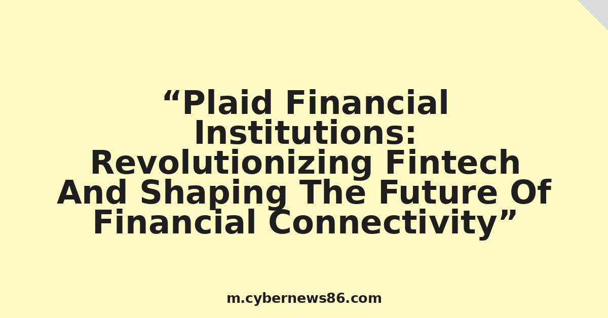 Plaid Financial Institutions: Revolutionizing Fintech And Shaping The Future Of Financial Connectivity