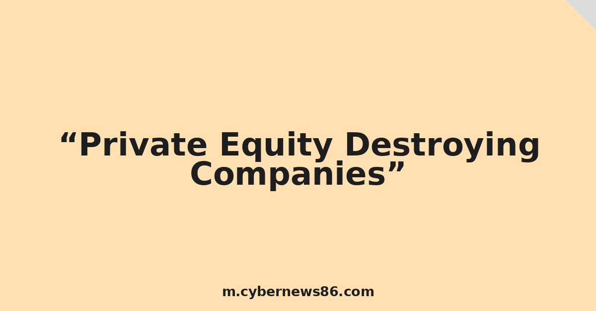 Private Equity Destroying Companies