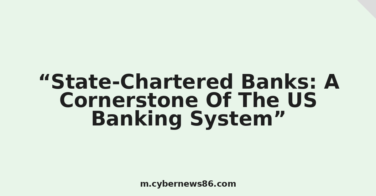 State-Chartered Banks: A Cornerstone Of The US Banking System