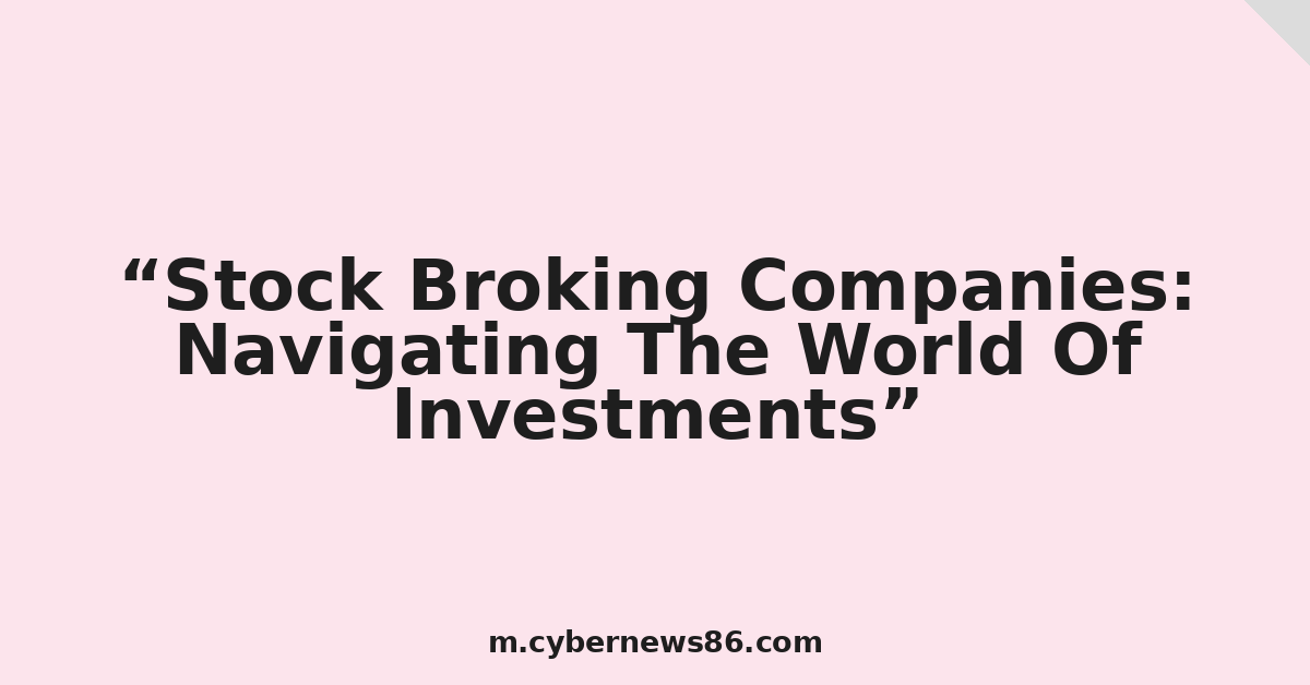Stock Broking Companies: Navigating The World Of Investments