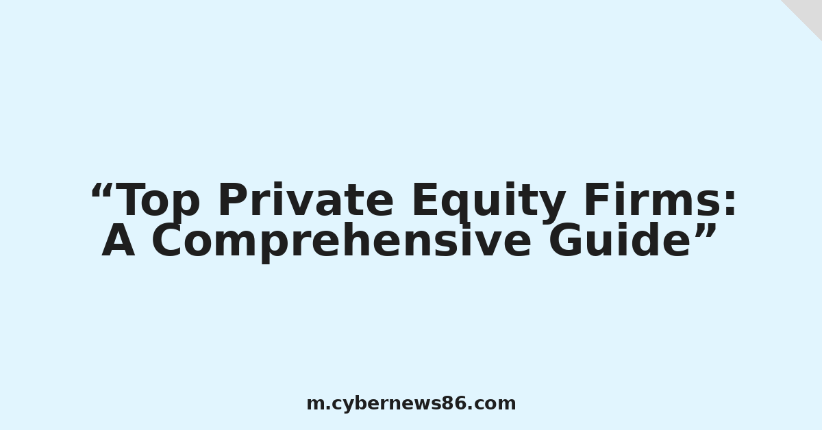 Top Private Equity Firms: A Comprehensive Guide