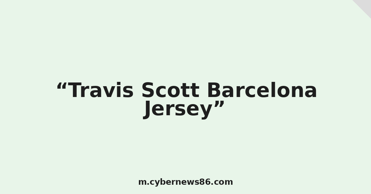 Travis Scott Barcelona Jersey