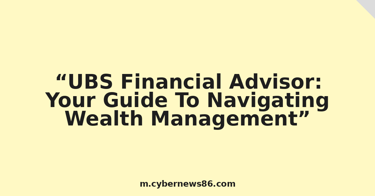 UBS Financial Advisor: Your Guide To Navigating Wealth Management
