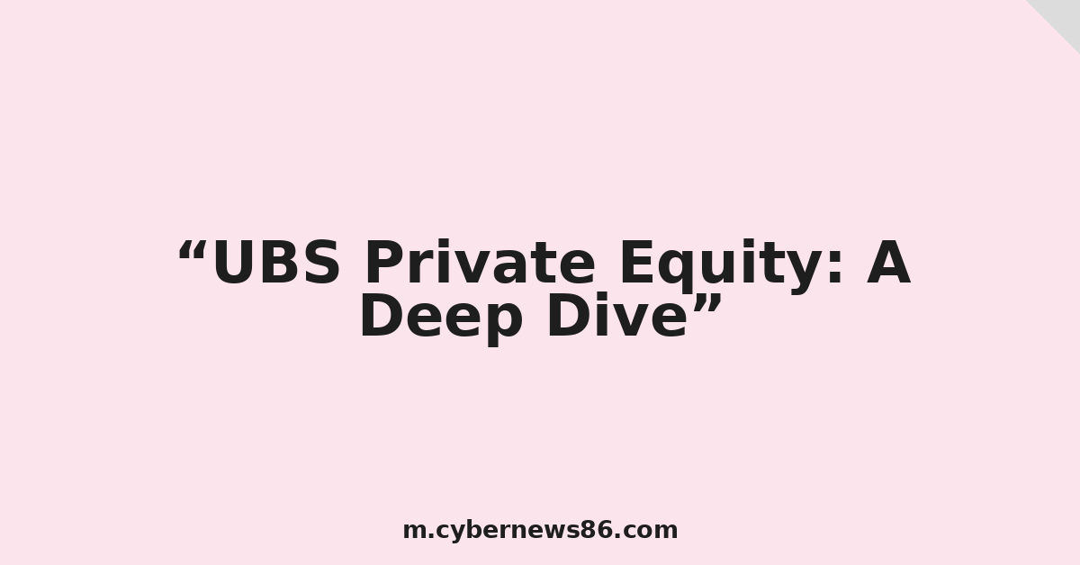 UBS Private Equity: A Deep Dive