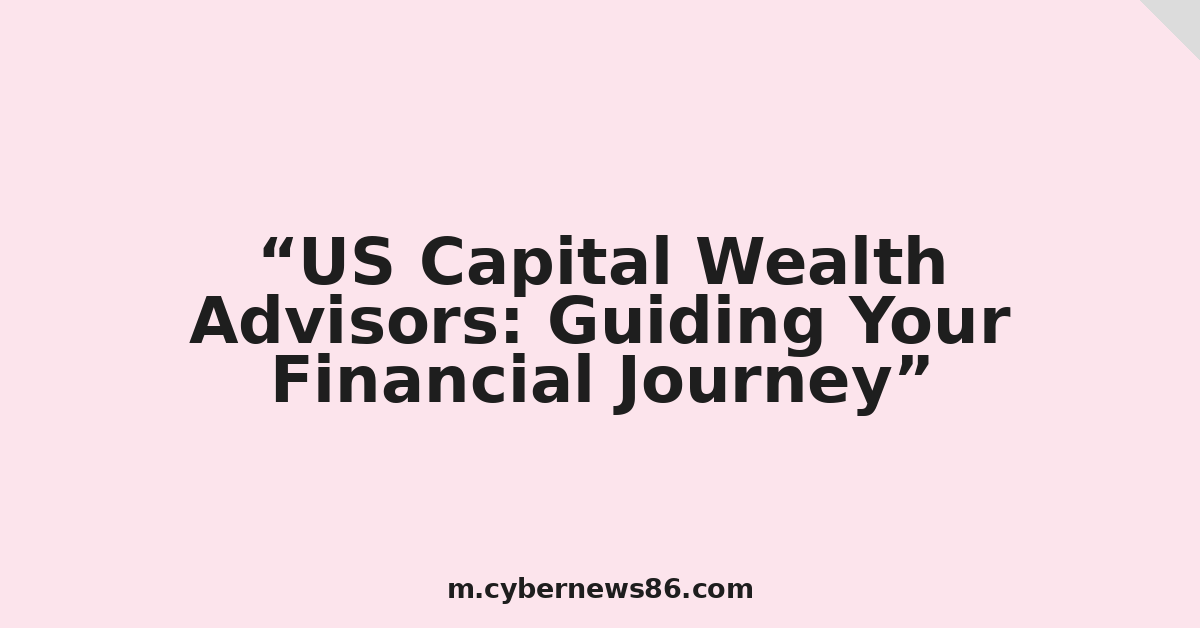 US Capital Wealth Advisors: Guiding Your Financial Journey