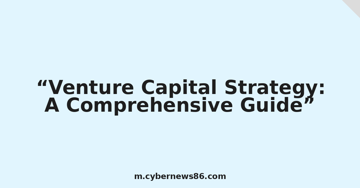Venture Capital Strategy: A Comprehensive Guide