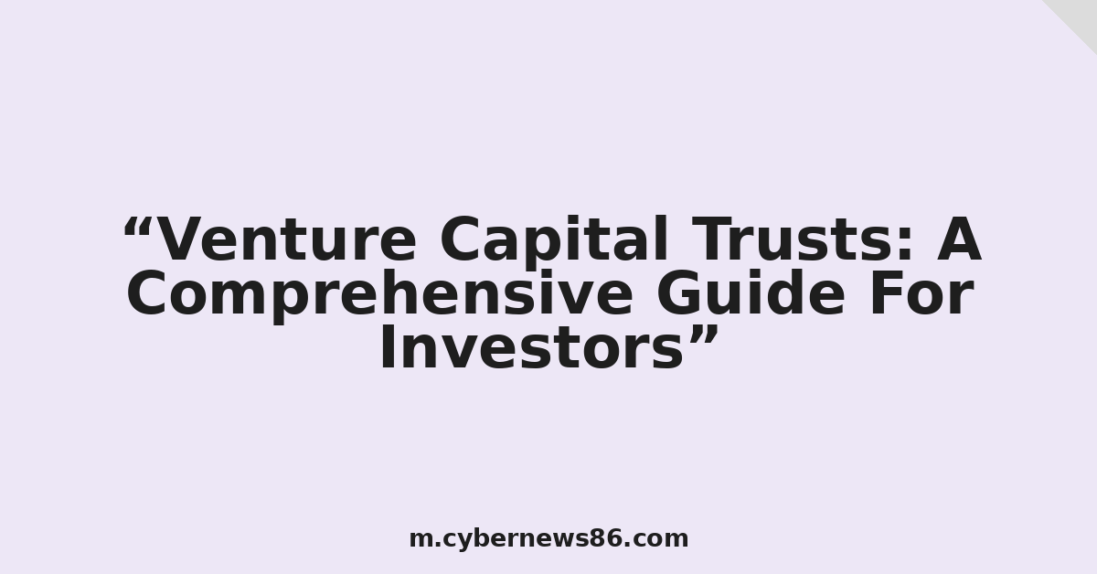 Venture Capital Trusts: A Comprehensive Guide For Investors